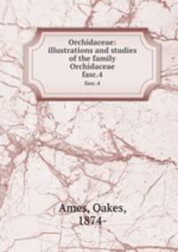 Orchidaceae: illustrations and studies of the family Orchidaceae. fasc.4