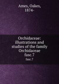 Orchidaceae: illustrations and studies of the family Orchidaceae. fasc.7