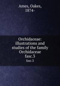 Orchidaceae: illustrations and studies of the family Orchidaceae. fasc.3