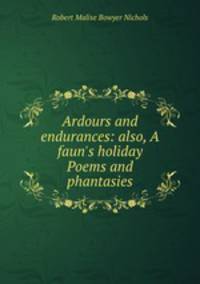 Ardours and endurances: also, A faun