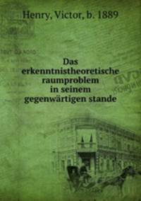 Das erkenntnistheoretische raumproblem in seinem gegenwartigen stande