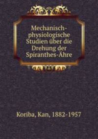 Mechanisch-physiologische Studien ber die Drehung der Spiranthes-hre