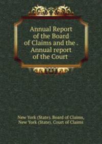 Annual Report of the Board of Claims and the . Annual report of the Court .