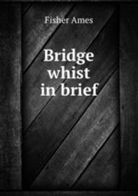 Bridge whist in brief