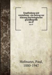 Empfindung und vorstellung : ein beitrag zur klrung psychologischer grundbegriffe. no.47