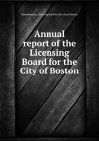 Annual report of the Licensing Board for the City of Boston