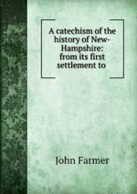 A catechism of the history of New-Hampshire: from its first settlement to .