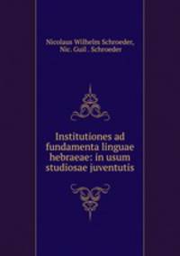 Institutiones ad fundamenta linguae hebraeae: in usum studiosae juventutis