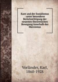 Kant und der Sozialismus : unter besonderer Berucksichtigung der neuesten theoretischen Bewegung innerhalb des Marxismus