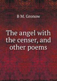 The angel with the censer, and other poems