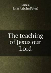 The teaching of Jesus our Lord.