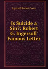 Is Suicide a Sin?: Robert G. Ingersoll