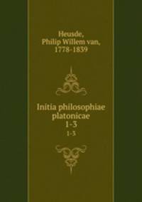 Initia philosophiae platonicae. 1-3