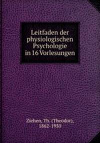 Leitfaden der physiologischen Psychologie in 16 Vorlesungen