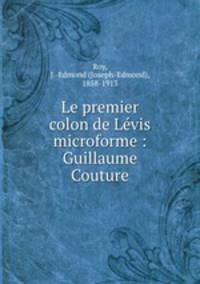 Le premier colon de Levis microforme : Guillaume Couture