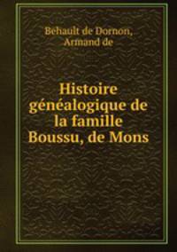 Histoire genealogique de la famille Boussu, de Mons