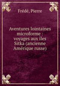 Aventures lointaines microforme : voyages aux iles Sitka (ancienne Amerique russe)