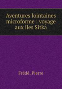 Aventures lointaines microforme : voyage aux iles Sitka