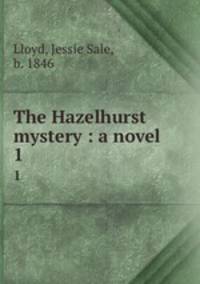 The Hazelhurst mystery : a novel. 1