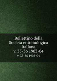 Bollettino della Societ entomologica italiana. v. 35-36 1903-04