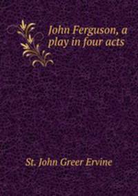 John Ferguson, a play in four acts