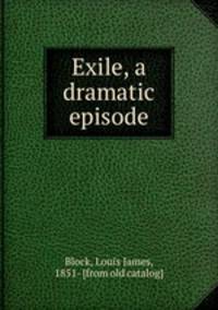 Exile, a dramatic episode