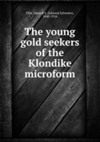 The young gold seekers of the Klondike microform