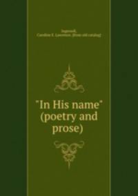 "In His name" (poetry and prose)