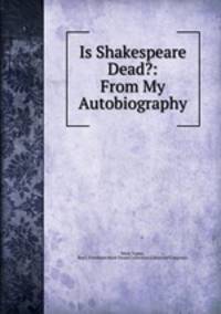 Is Shakespeare Dead?: From My Autobiography