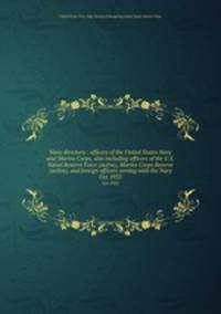 Navy directory : officers of the United States Navy and Marine Corps, also including officers of the U.S. Naval Reserve Force (active), Marine Corps Reserve (active), and foreign officers serving with the Navy. Oct 1935