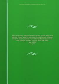 Navy directory : officers of the United States Navy and Marine Corps, also including officers of the U.S. Naval Reserve Force (active), Marine Corps Reserve (active), and foreign officers serving with the Navy. Apr 1935