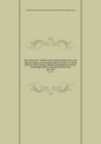Navy directory : officers of the United States Navy and Marine Corps, also including officers of the U.S. Naval Reserve Force (active), Marine Corps Reserve (active), and foreign officers serving with the Navy. Jan 1935