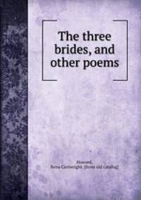 The three brides, and other poems