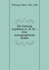 Die Gattung Lepidium (L.) R. Br. : eine monographische Studie