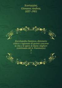 Enciclopedia Dantesca, dizionario critico e ragionato di quanto concerne la vita e le opere di Dante Alighieri (continuata del A. Fiammazzo). 3