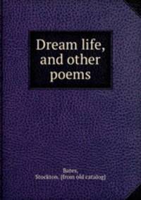 Dream life, and other poems