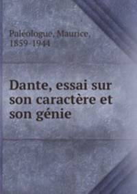 Dante, essai sur son caractre et son gnie