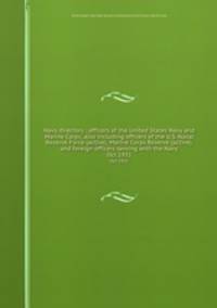 Navy directory : officers of the United States Navy and Marine Corps, also including officers of the U.S. Naval Reserve Force (active), Marine Corps Reserve (active), and foreign officers serving with the Navy. Oct 1931