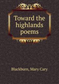 Toward the highlands poems