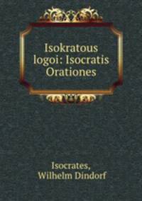 Isokratous logoi: Isocratis Orationes