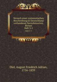 Versuch einer systematischen Beschreibung in Deutschland vorhandener Kernobstsorten. Birnen. Heft 3-5