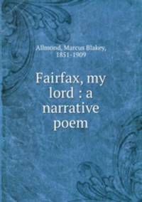 Fairfax, my lord : a narrative poem