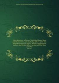 Navy directory : officers of the United States Navy and Marine Corps, also including officers of the U.S. Naval Reserve Force (active), Marine Corps Reserve (active), and foreign officers serving with the Navy. Jan 1927