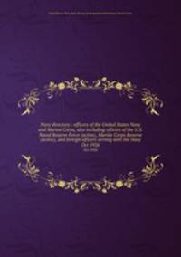 Navy directory : officers of the United States Navy and Marine Corps, also including officers of the U.S. Naval Reserve Force (active), Marine Corps Reserve (active), and foreign officers serving with the Navy. Oct 1926