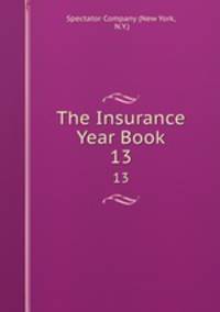 The Insurance Year Book. 13