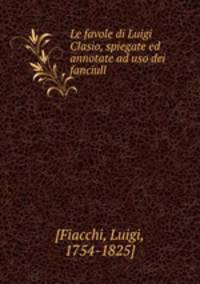 Le favole di Luigi Clasio, spiegate ed annotate ad uso dei fanciull