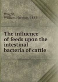 The influence of feeds upon the intestinal bacteria of cattle