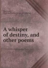 A whisper of destiny, and other poems