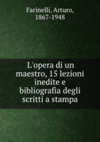 L`opera di un maestro, 15 lezioni inedite e bibliografia degli scritti a stampa