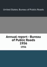 Annual report - Bureau of Public Roads. 1956